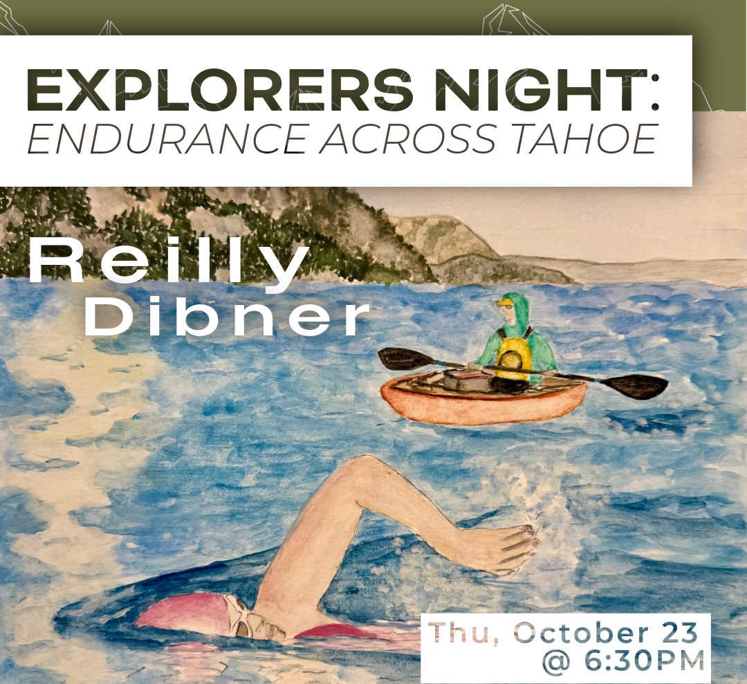LARAMIE'S BASECAMP PRESENTS EXPLORERS NIGHT: ENDURANCE ACROSS TAHOE - REILLY DIBNER